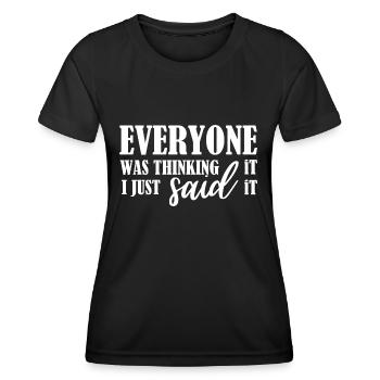 Everyone Was Thinking it, I just said it! - T-shirt sport Femme - noir - Devant - AI Model Female 172 light (172cm)