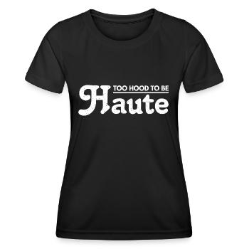 Too Hood to be Haute Urban Design - Perfektes Geschenk - Frauen Funktions-T-Shirt - Schwarz - Vorne - AI Model Female 172 light (172cm)