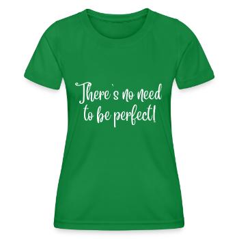 There's no need to be perfect! (white text) - Women's Functional T-Shirt - kelly green - Front - AI Model Female 172 dark (172cm)