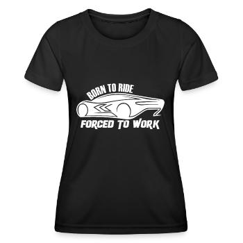 Born to ride - Forced to work - Women's Functional T-Shirt - black - Front - AI Model Female 172 light (172cm)