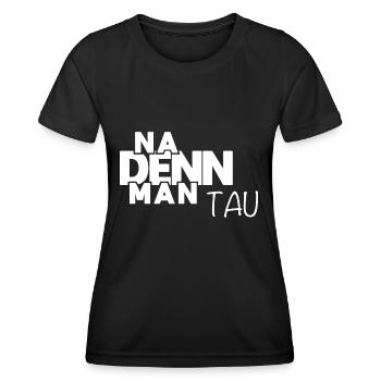 Na denn man tau! Plattdeutscher Spruch - Norden - Frauen Funktions-T-Shirt - Schwarz - Vorne - AI Model Female 172 light (172cm)