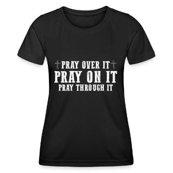 Pray On It Pray Over It Pray Through It Christian - Women's Functional T-Shirt - black - Front - AI Model Female 172 light (172cm)