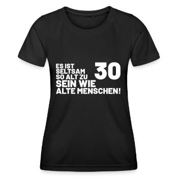 30. Geburtstag Spruch - Es ist seltsam so alt... - Frauen Funktions-T-Shirt - Schwarz - Vorne - AI Model Female 172 light (172cm)