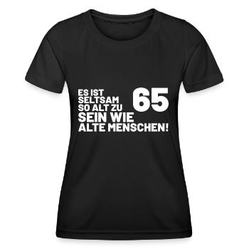 65. Geburtstag Spruch - Es ist seltsam so alt - Frauen Funktions-T-Shirt - Schwarz - Vorne - AI Model Female 172 light (172cm)