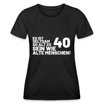 40. Geburtstag Spruch - Es ist seltsam so alt - Frauen Funktions-T-Shirt - Schwarz - Vorne - AI Model Female 172 light (172cm)