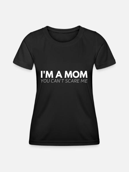 Im a mom you cant scare me - Women's Functional T-Shirt - black