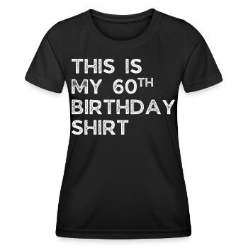 THIS IS MY 60TH BIRTHDAY SHIRT. 60TH BIRTHDAY - Women's Functional T-Shirt - black - Front - AI Model Female 172 light (172cm)
