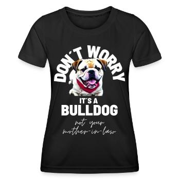 NE VOUS INQUIÉTEZ PAS... Bulldog Bulldog Bulldogs - T-shirt sport Femme - noir - Devant - AI Model Female 172 light (172cm)