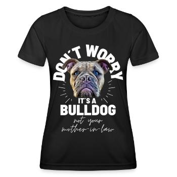 NE VOUS INQUIÉTEZ PAS... Bulldog Bulldog Bulldogs - T-shirt sport Femme - noir - Devant - AI Model Female 172 light (172cm)