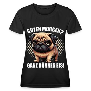 Guten morgen Ganz dünnes Eis Mops Möpse Mopsshirt - Frauen Funktions-T-Shirt - Schwarz - Vorne - AI Model Female 172 light (172cm)
