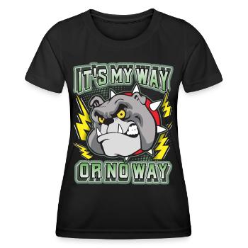 Bulldog, funny saying It's-My-Way-Or-No-Way - Women's Functional T-Shirt - black - Front - AI Model Female 172 light (172cm)