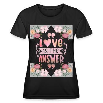 Valentine's Day love-is-the-answer, saying, flowers - Women's Functional T-Shirt - black - Front - AI Model Female 172 light (172cm)
