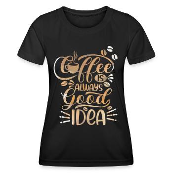 Kaffee, Coffee-Is-Always-A-Good-Idea, Spruch - Frauen Funktions-T-Shirt - Schwarz - Vorne - AI Model Female 172 light (172cm)
