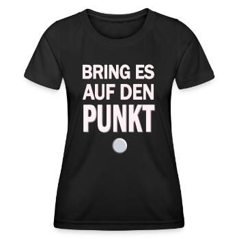 Bring Es Auf Den Punkt Coole Lustige Sprüche - Frauen Funktions-T-Shirt - Schwarz - Vorne - AI Model Female 172 light (172cm)