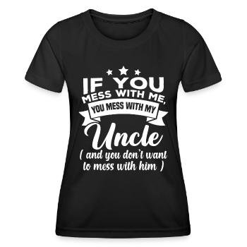 If you mess with me, you mess with my uncle - Women's Functional T-Shirt - black - Front - AI Model Female 172 light (172cm)