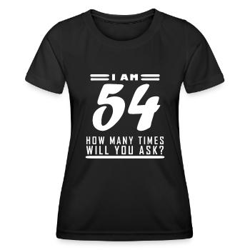 I am 54 – 54th birthday gift - Women's Functional T-Shirt - black - Front - AI Model Female 172 light (172cm)