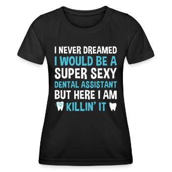 Never Dreamed Would Be Super Sexy Dental Assistant - Women's Functional T-Shirt - black - Front - AI Model Female 172 light (172cm)