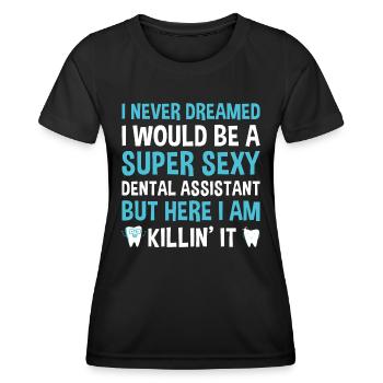 Never Dreamed Would Be Super Sexy Dental Assistant - Women's Functional T-Shirt - black - Front - AI Model Female 172 light (172cm)
