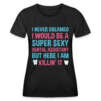 Never Dreamed Would Be Super Sexy Dental Assistant - Women's Functional T-Shirt - black - Front - AI Model Female 172 light (172cm)