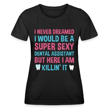 Never Dreamed Would Be Super Sexy Dental Assistant - Women's Functional T-Shirt - black - Front - AI Model Female 172 light (172cm)