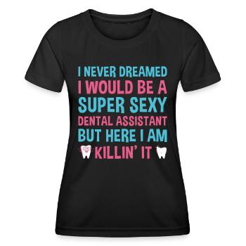Never Dreamed Would Be Super Sexy Dental Assistant - Women's Functional T-Shirt - black - Front - AI Model Female 172 light (172cm)