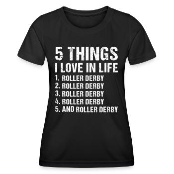 Sport 5 Things I Love In Life Roller Derby - Frauen Funktions-T-Shirt - Schwarz - Vorne - AI Model Female 172 light (172cm)