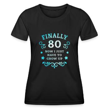 Finally 80th birthday just grow up - Women's Functional T-Shirt - black - Front - AI Model Female 172 light (172cm)