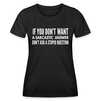 If You Don't Want A Sarcastic Answer Don't Ask - Women's Functional T-Shirt - black - Front - AI Model Female 172 light (172cm)