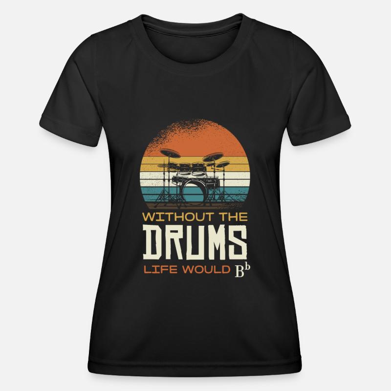 Without the drums, life would be B - Women's Functional T-Shirt - black