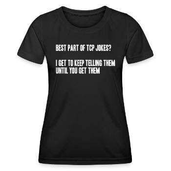 best part of tcp jokes? I tell them till u get it - Frauen Funktions-T-Shirt - Schwarz - Vorne - AI Model Female 172 light (172cm)