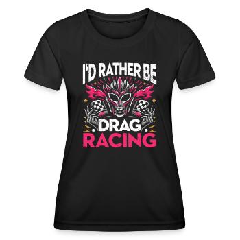 I'd Rather Be Drag Racing - Damen Motorsportfans - Frauen Funktions-T-Shirt - Schwarz - Vorne - AI Model Female 172 light (172cm)