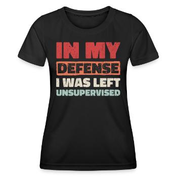 In My Defense I Was Left Unsupervised - Women's Functional T-Shirt - black - Front - AI Model Female 172 light (172cm)