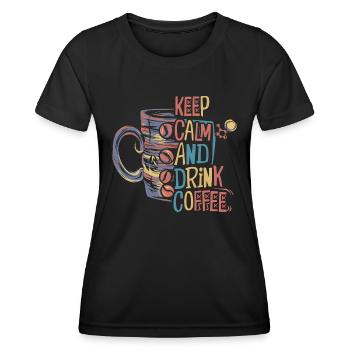 Keep calm and drink coffee – for coffee lovers - Women's Functional T-Shirt - black - Front - AI Model Female 172 light (172cm)