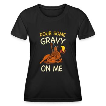 Pour Some Gravy On Me Thanksgiving Turkey - Women's Functional T-Shirt - black - Front - AI Model Female 172 light (172cm)