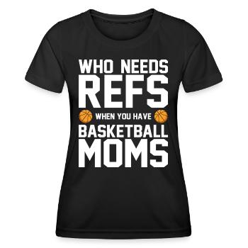 Who Needs Refs When You Have Basketball Moms - Frauen Funktions-T-Shirt - Schwarz - Vorne - AI Model Female 172 light (172cm)