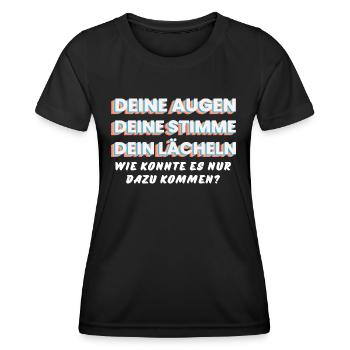 DEINE AUGEN, STIMME, LÄCHELN. Wie kam es nur dazu! - Frauen Funktions-T-Shirt - Schwarz - Vorne - AI Model Female 172 light (172cm)