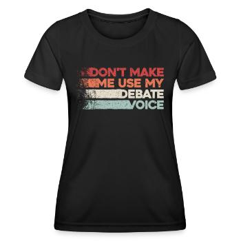Don't Make Me Use My Debate Voice - Frauen Funktions-T-Shirt - Schwarz - Vorne - AI Model Female 172 light (172cm)