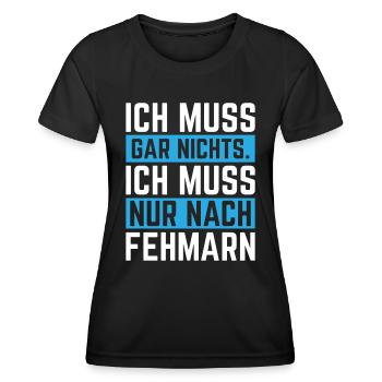 Ich muss gar nichts ich muss nur nach Fehmarn - Frauen Funktions-T-Shirt - Schwarz - Vorne - AI Model Female 172 light (172cm)