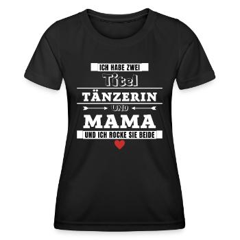 Ich habe zwei Titel Tänzerin und Mama - Frauen Funktions-T-Shirt - Schwarz - Vorne - AI Model Female 172 light (172cm)
