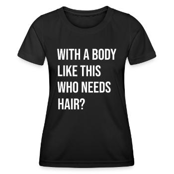 Mit so einem Körper Wer braucht Haare? Kahl ist Beau - Frauen Funktions-T-Shirt - Schwarz - Vorne - AI Model Female 172 light (172cm)