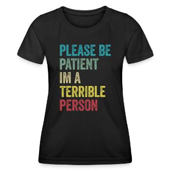 S’il vous plaît soyez patient Je suis une personne terrible - T-shirt sport Femme - noir - Devant - AI Model Female 172 light (172cm)