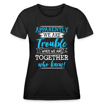 Apparently We Are Trouble When We Are Together Who - Women's Functional T-Shirt - black - Front - AI Model Female 172 light (172cm)