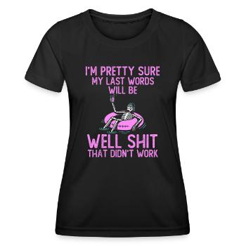 I'm Pretty Sure My Last Words Will Be Well Shit fu - Women's Functional T-Shirt - black - Front - AI Model Female 172 light (172cm)