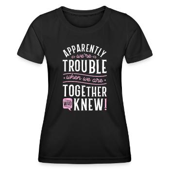 Apparently We're Trouble When We Are Together Scra - Women's Functional T-Shirt - black - Front - AI Model Female 172 light (172cm)