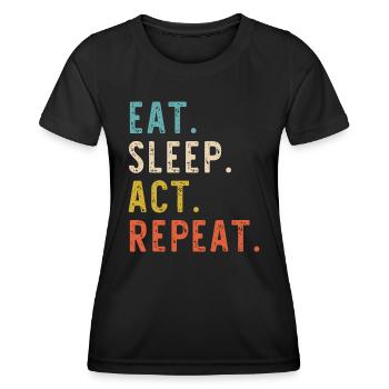 Eat Sleep Act Repeat Schauspieler Schauspieler Schauspieler - Frauen Funktions-T-Shirt - Schwarz - Vorne - AI Model Female 172 light (172cm)