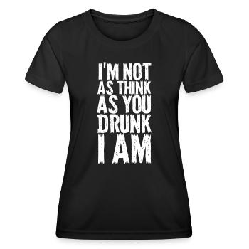 Im Not As Think As You Drunk I Am - Women's Functional T-Shirt - black - Front - AI Model Female 172 light (172cm)