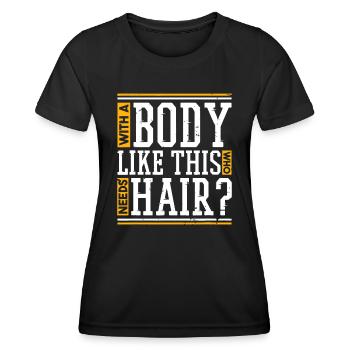 Mit einem Körper wie diesem, der Haare braucht - Frauen Funktions-T-Shirt - Schwarz - Vorne - AI Model Female 172 light (172cm)