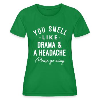 You Smell Like Drama and A Headache Please - Women's Functional T-Shirt - kelly green - Front - AI Model Female 172 dark (172cm)