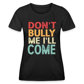 Schikaniere mich nicht, ich werde kommen - Frauen Funktions-T-Shirt - Schwarz - Vorne - AI Model Female 172 light (172cm)