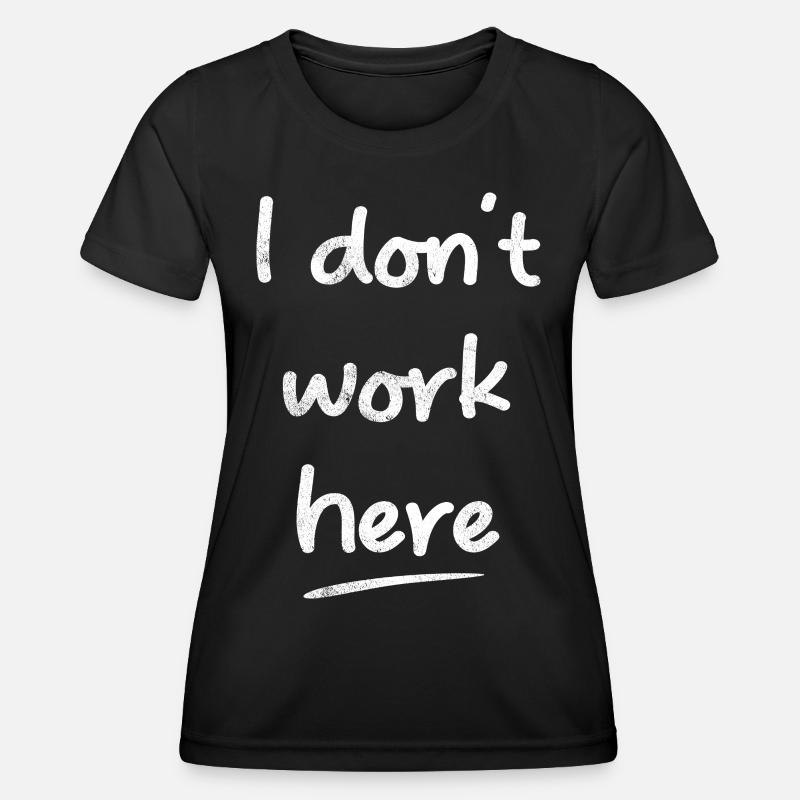 I Don't Work Here Funny Sayings - Women's Functional T-Shirt - black